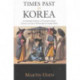 Times Past in Korea: An Illustrated Collection of Encounters, Customs and Daily Life Recorded by Foreign Visitors