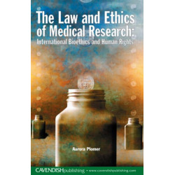 The Law and Ethics of Medical Research: International Bioethics and Human Rights
