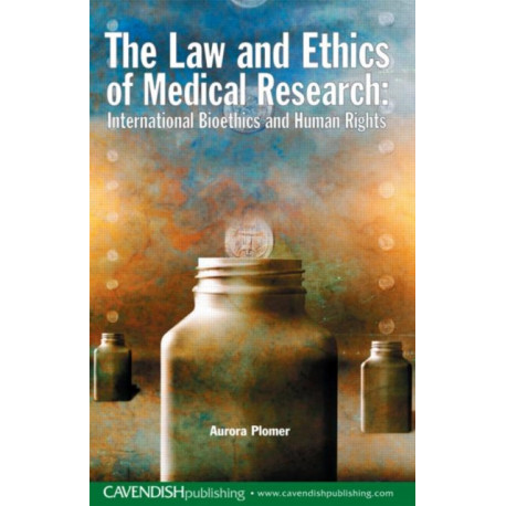 The Law and Ethics of Medical Research: International Bioethics and Human Rights
