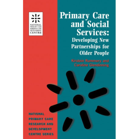 Primary Care and Social Services: Developing New Partnerships for Older People (National Primary Care Research & Development Centre)