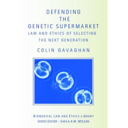 Defending the Genetic Supermarket: The Law and Ethics of Selecting the Next Generation