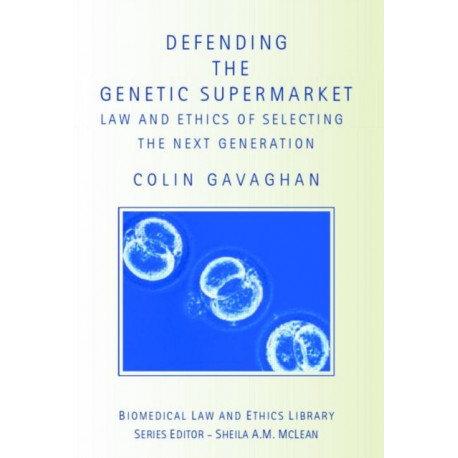 Defending the Genetic Supermarket: The Law and Ethics of Selecting the Next Generation