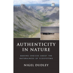 Authenticity in Nature: Making Choices about the Naturalness of Ecosystems