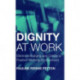 Dignity at Work: Eliminate Bullying and Create and a Positive Working Environment