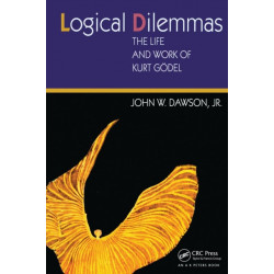 Logical Dilemmas: The Life and Work of Kurt Godel