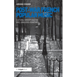 Post-War French Popular Music: Cultural Identity and the Brel-Brassens-Ferre Myth