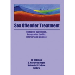 Sex Offender Treatment: Biological Dysfunction, Intrapsychic Conflict, Interpersonal Violence