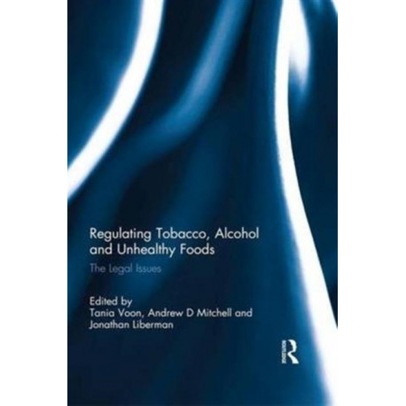 Regulating Tobacco, Alcohol and Unhealthy Foods: The Legal Issues