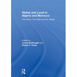 Global and Local in Algeria and Morocco: The World, The State and the Village