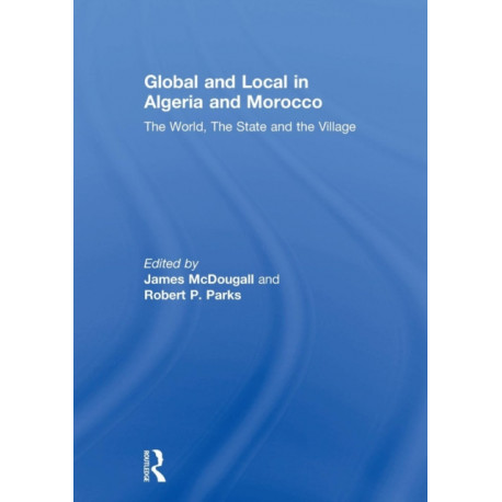 Global and Local in Algeria and Morocco: The World, The State and the Village