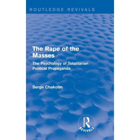 The Routledge Revivals: The Rape of the Masses (1940): The Psychology of Totalitarian Political Propaganda