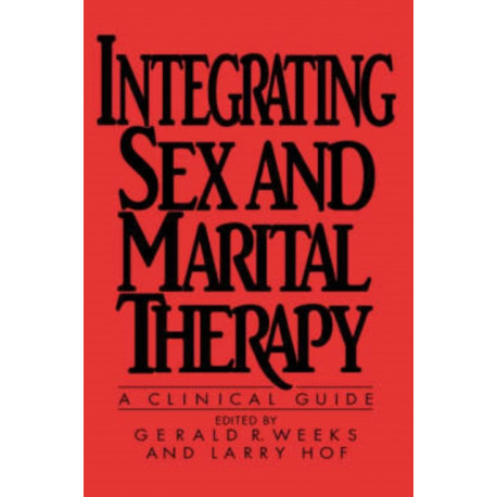 Integrating Sex And Marital Therapy: A Clinical Guide