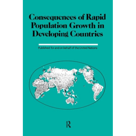 Consequences Of Rapid Population Growth In Developing Countries: Proceedings of the United Nations/Institut national d'etudes demographiques Expert Group Meeting, New York, 23-26 August 1988