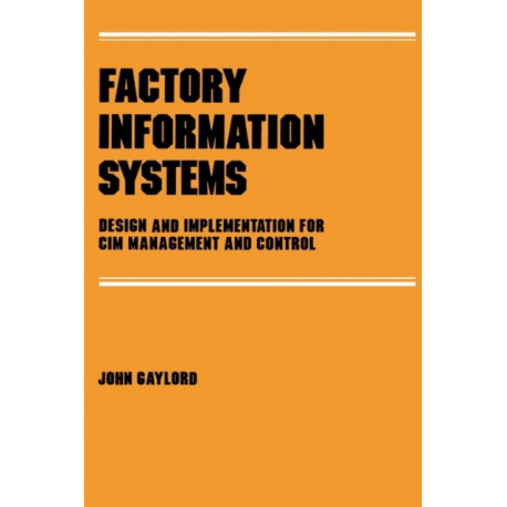 Factory Information Systems: Design and Implementation for Cim Management and Control