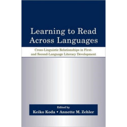 Learning to Read Across Languages: Cross-Linguistic Relationships in First- and Second-Language Literacy Development
