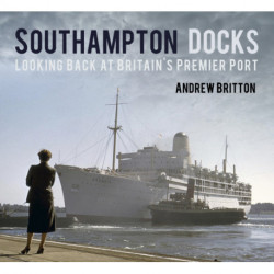 Southampton Docks: Looking Back at Britain's Premier Port