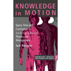 Knowledge In Motion: Space, Time And Curriculum In Undergraduate Physics And Management