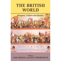 The British World: Diaspora, Culture and Identity