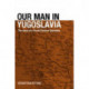 Our Man in Yugoslavia: The Story of a Secret Service Operative