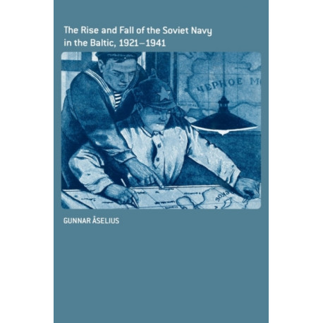 The Rise and Fall of the Soviet Navy in the Baltic 1921-1941