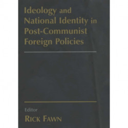 Ideology and National Identity in Post-communist Foreign Policy