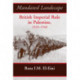 Mandated Landscape: British Imperial Rule in Palestine 1929-1948