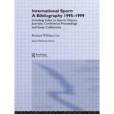 International Sport: A Bibliography, 1995-1999: Including Index to Sports History Journals, Conference Proceedings and Essay Collections.