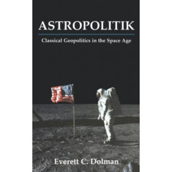 Astropolitik: Classical Geopolitics in the Space Age