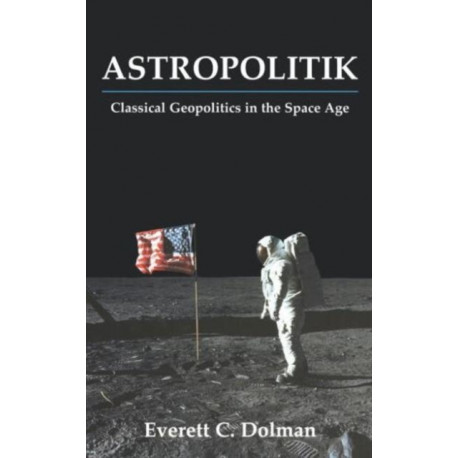 Astropolitik: Classical Geopolitics in the Space Age