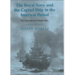 The Royal Navy and the Capital Ship in the Interwar Period: An Operational Perspective