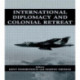 International Diplomacy and Colonial Retreat