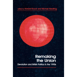 Remaking the Union: Devolution and British Politics in the 1990s