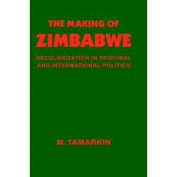 The Making of Zimbabwe: Decolonization in Regional and International Politics