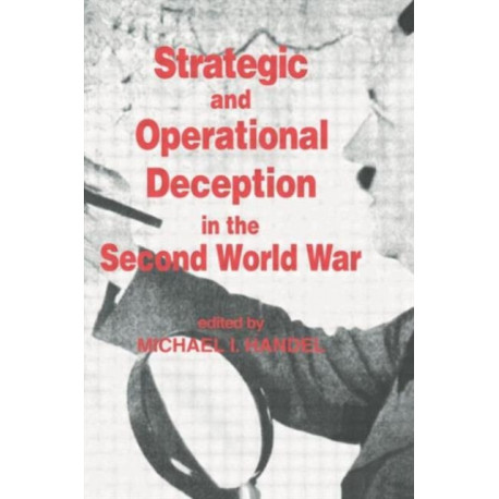 Strategic and Operational Deception in the Second World War