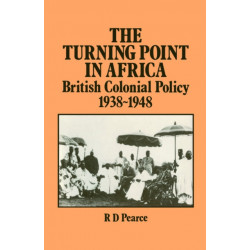 The Turning Point in Africa: British Colonial Policy 1938-48