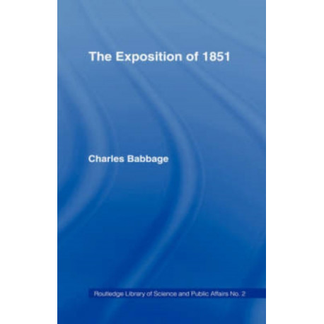Exposition of 1851: Or Views of the Industry, The Science and the Government of England