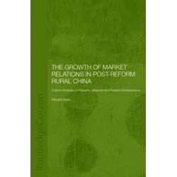 The Growth of Market Relations in Post-Reform Rural China: A Micro-Analysis of Peasants, Migrants and Peasant Entrepeneurs