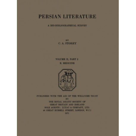 Persian Literature - A Biobibliographical Survey: E. Medicine. (Volume II Part 2)