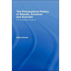 The Philosophical Poetics of Alfarabi, Avicenna and Averroes: The Aristotelian Reception