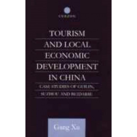 Tourism and Local Development in China: Case Studies of Guilin, Suzhou and Beidaihe