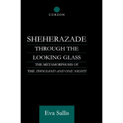 Sheherazade Through the Looking Glass: The Metamorphosis of the 'Thousand and One Nights'