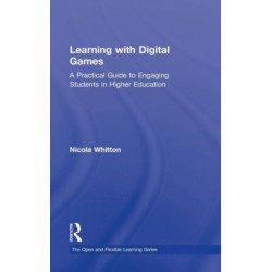 Learning with Digital Games: A Practical Guide to Engaging Students in Higher Education