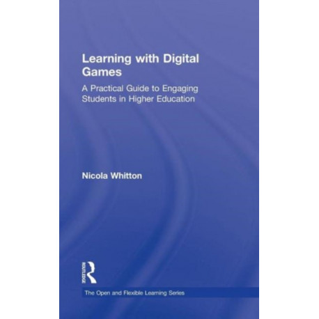 Learning with Digital Games: A Practical Guide to Engaging Students in Higher Education