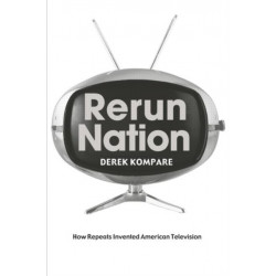 Rerun Nation: How Repeats Invented American Television