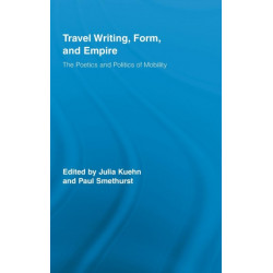 Travel Writing, Form, and Empire: The Poetics and Politics of Mobility