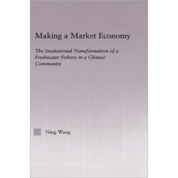 Making a Market Economy: The Institutionalizational Transformation of a Freshwater Fishery in a Chinese Community