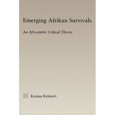 Emerging Afrikan Survivals: An Afrocentric Critical Theory