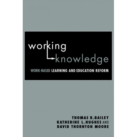 Working Knowledge: Work-Based Learning and Education Reform
