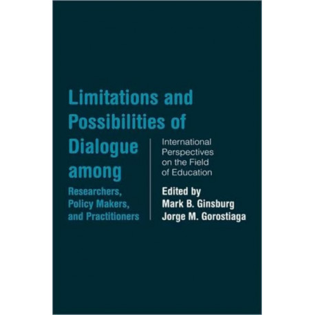 Limitations and Possibilities of Dialogue among Researchers, Policymakers, and Practitioners: International Perspectives on the Field of Education
