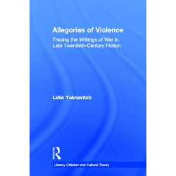 Allegories of Violence: Tracing the Writings of War in Late Twentieth-Century Fiction